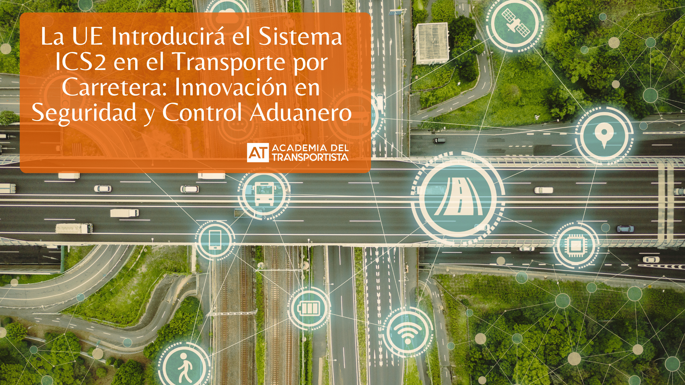 La UE Introducira el Sistema ICS2 en el Transporte por Carretera Innovacion en Seguridad y Control Aduanero