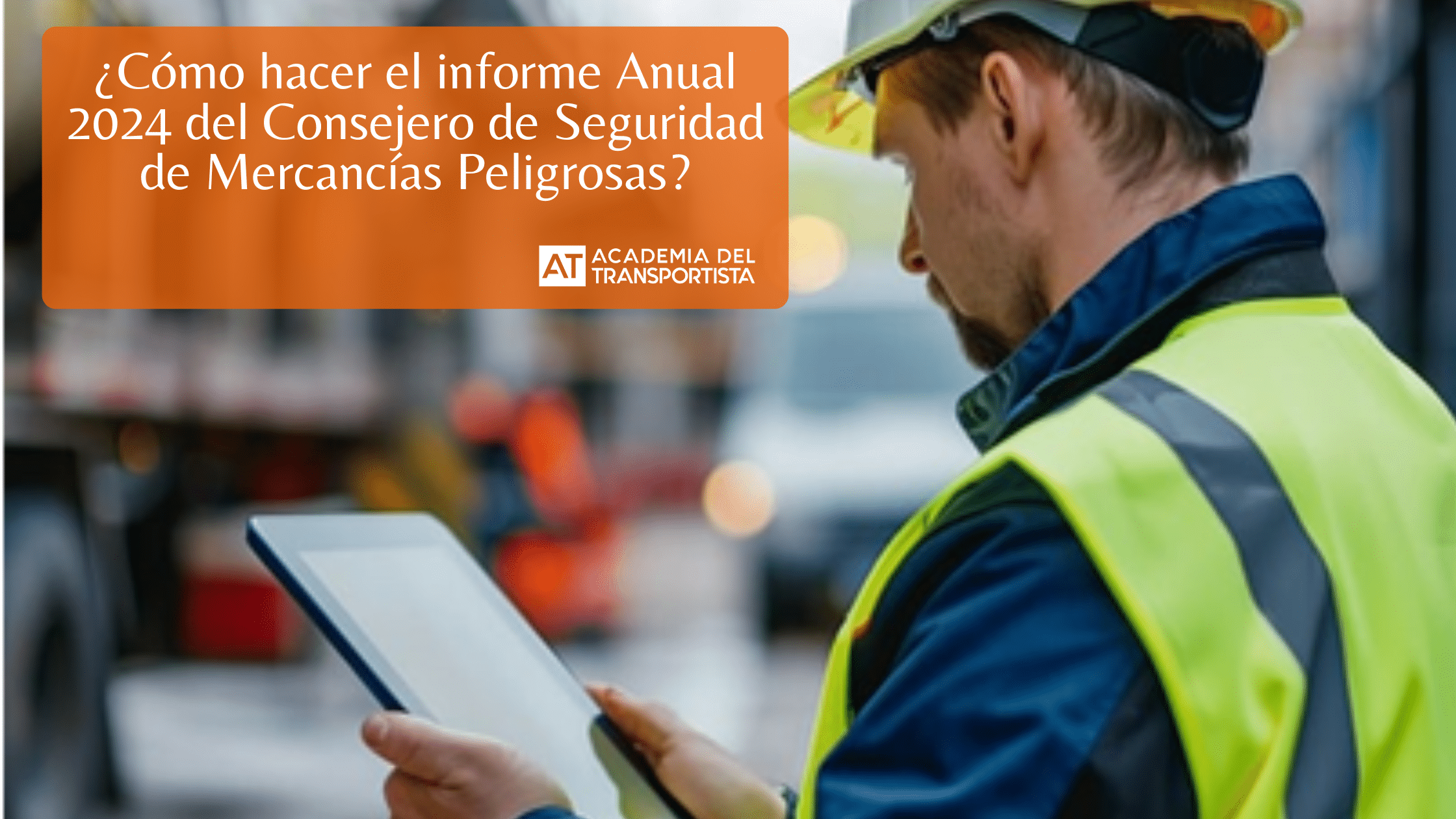 Como-hacer-el-informe-Anual-2024-del-Consejero-de-Seguridad-de-Mercancias-Peligrosas.