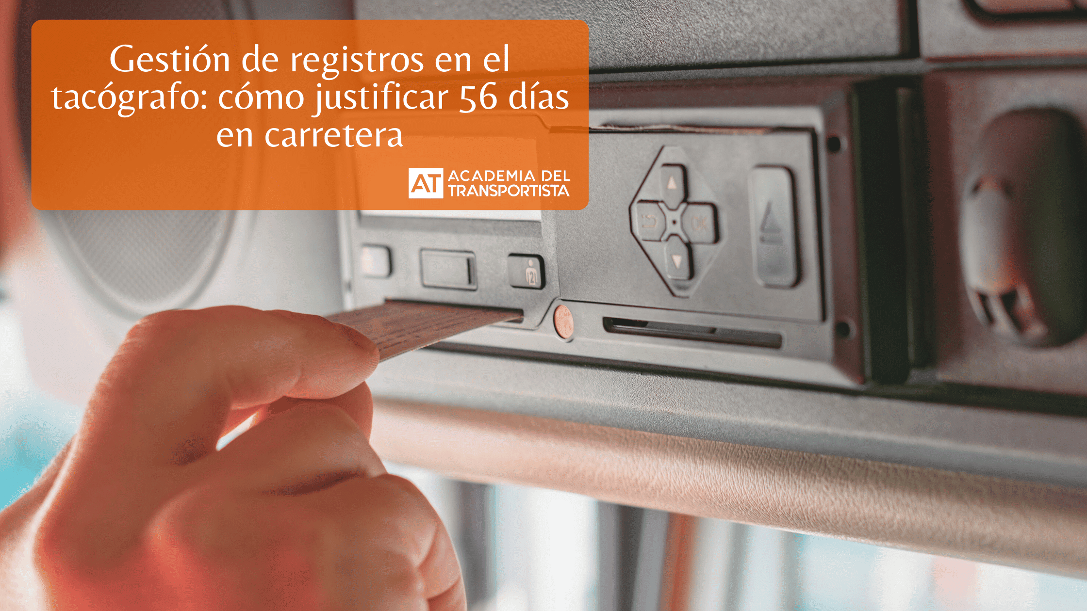 Gestión de registros en el tacógrafo cómo justificar 56 días en carretera.