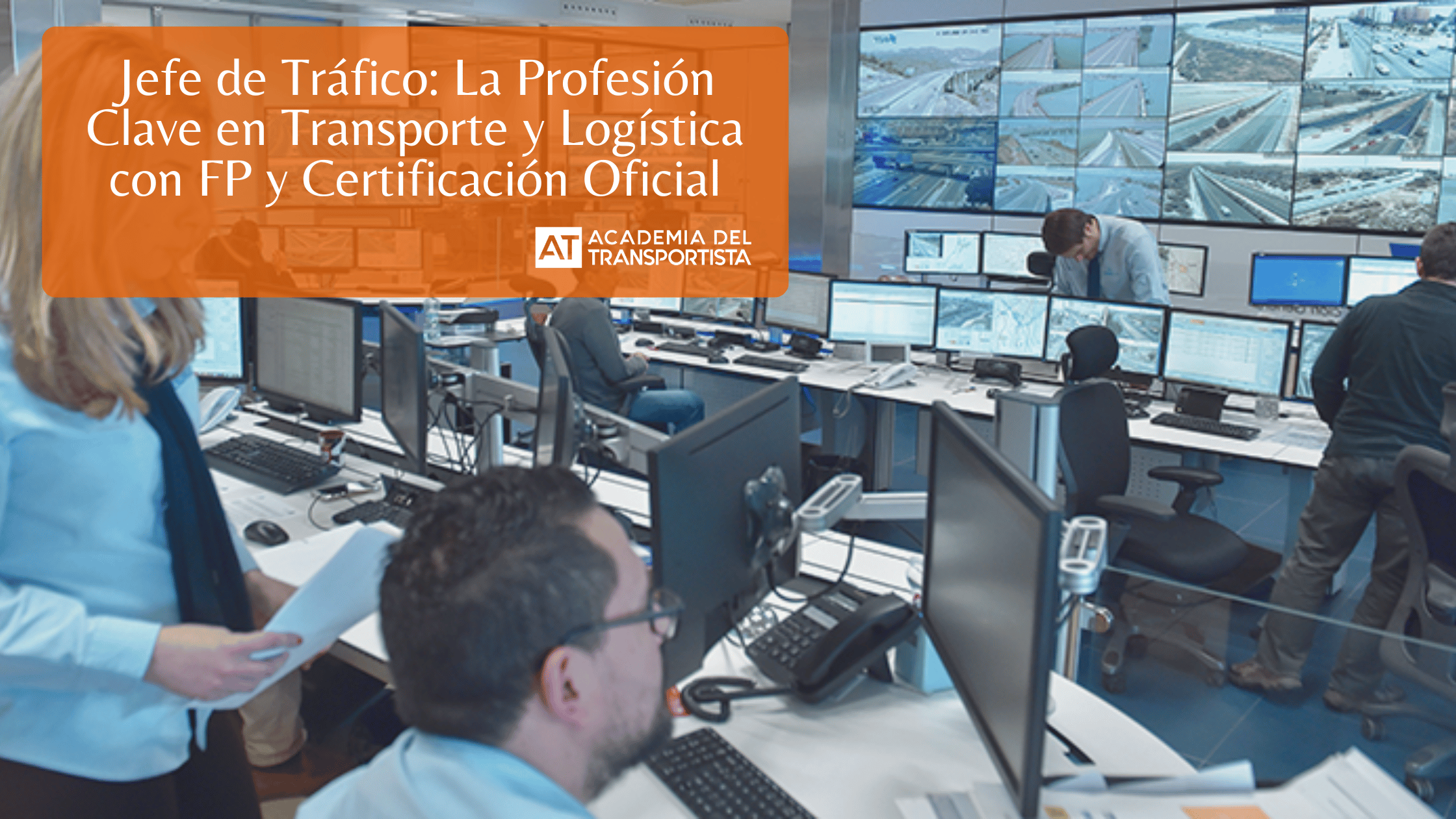 Jefe de Tráfico La Profesión Clave en Transporte y Logística con FP y Certificación Oficial.