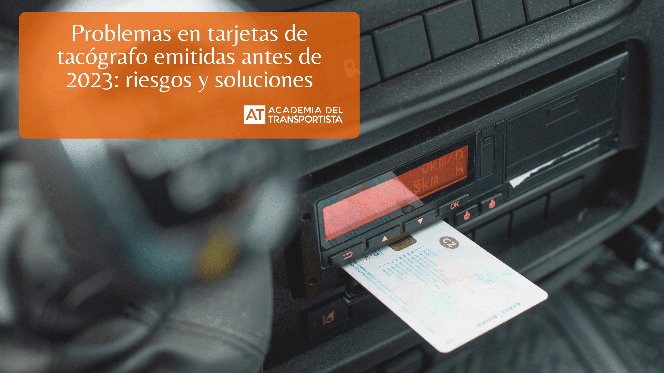 Problemas en tarjetas de tacógrafo emitidas antes de 2023 riesgos y soluciones