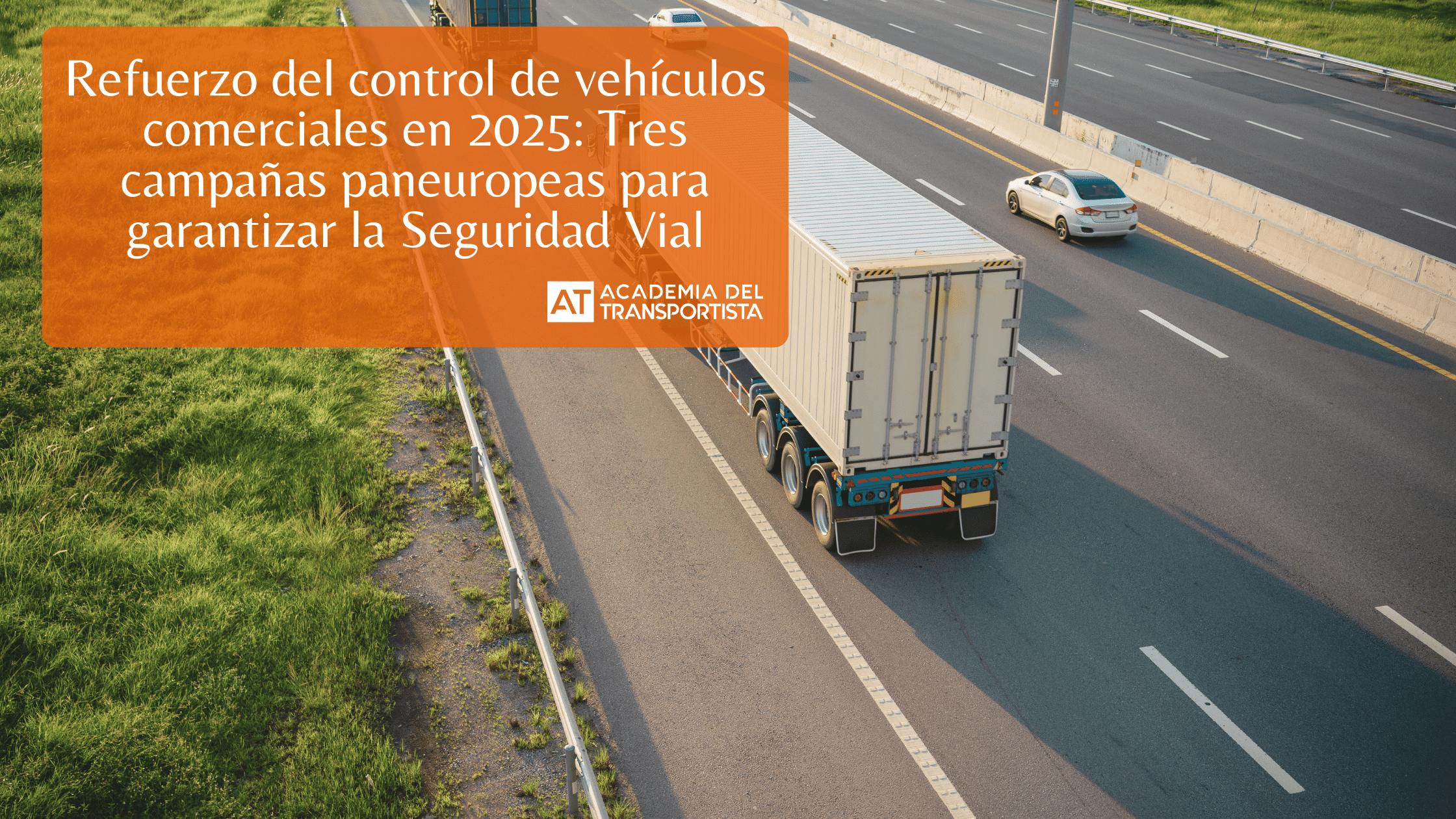 Refuerzo del control de vehículos comerciales en 2025 Tres campañas paneuropeas para garantizar la Seguridad Vial.