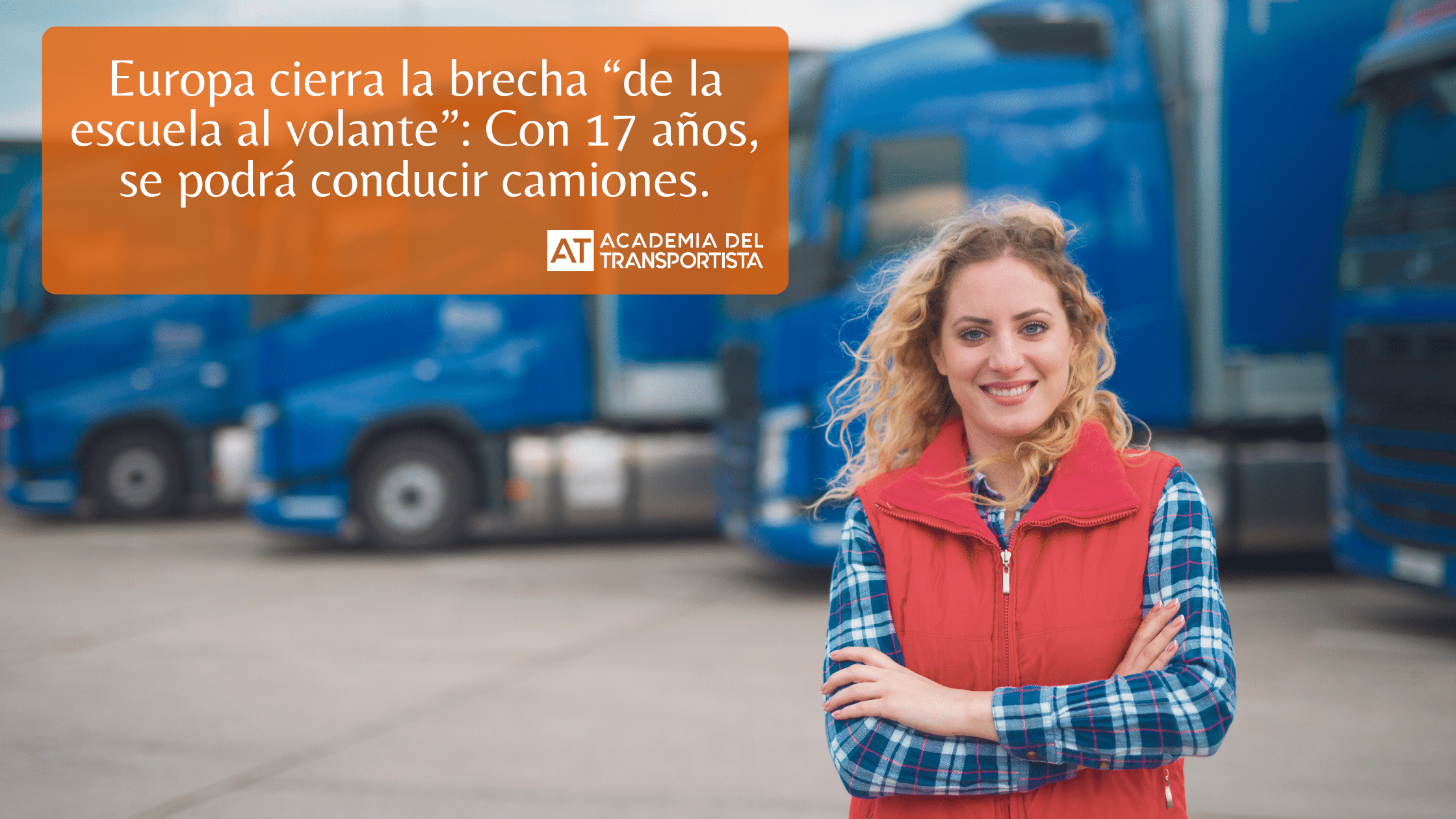 Europa cierra la brecha “de la escuela al volante” Con 17 años, se podrá conducir camiones