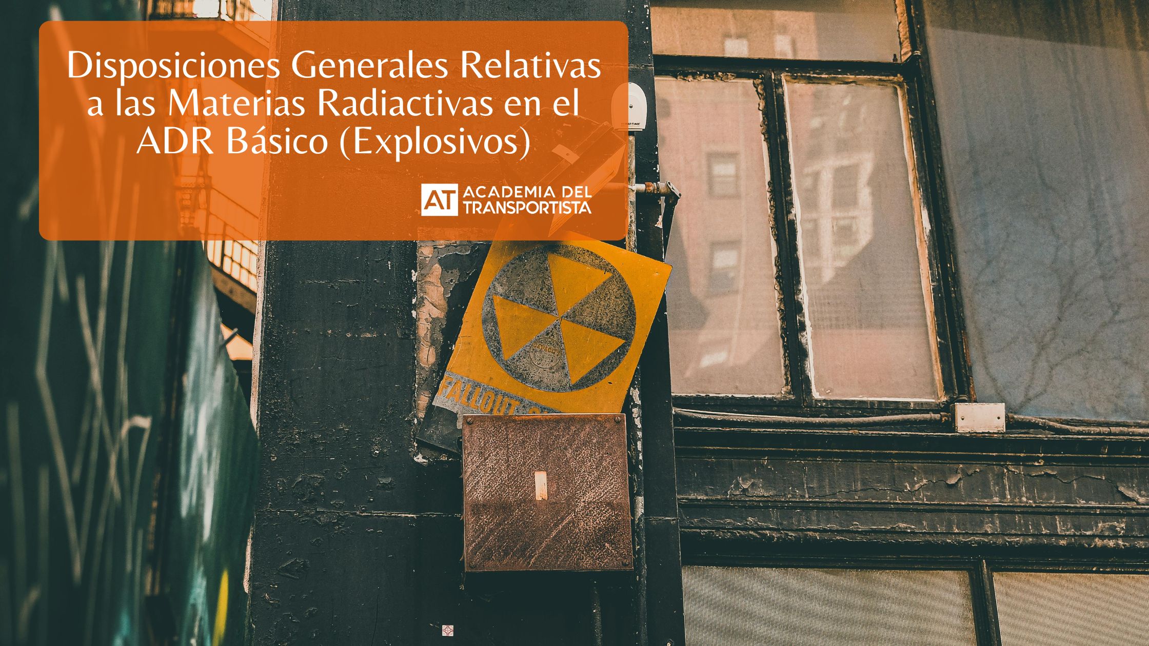 Disposiciones Generales Relativas a las Materias Radiactivas en el ADR Básico (Explosivos)