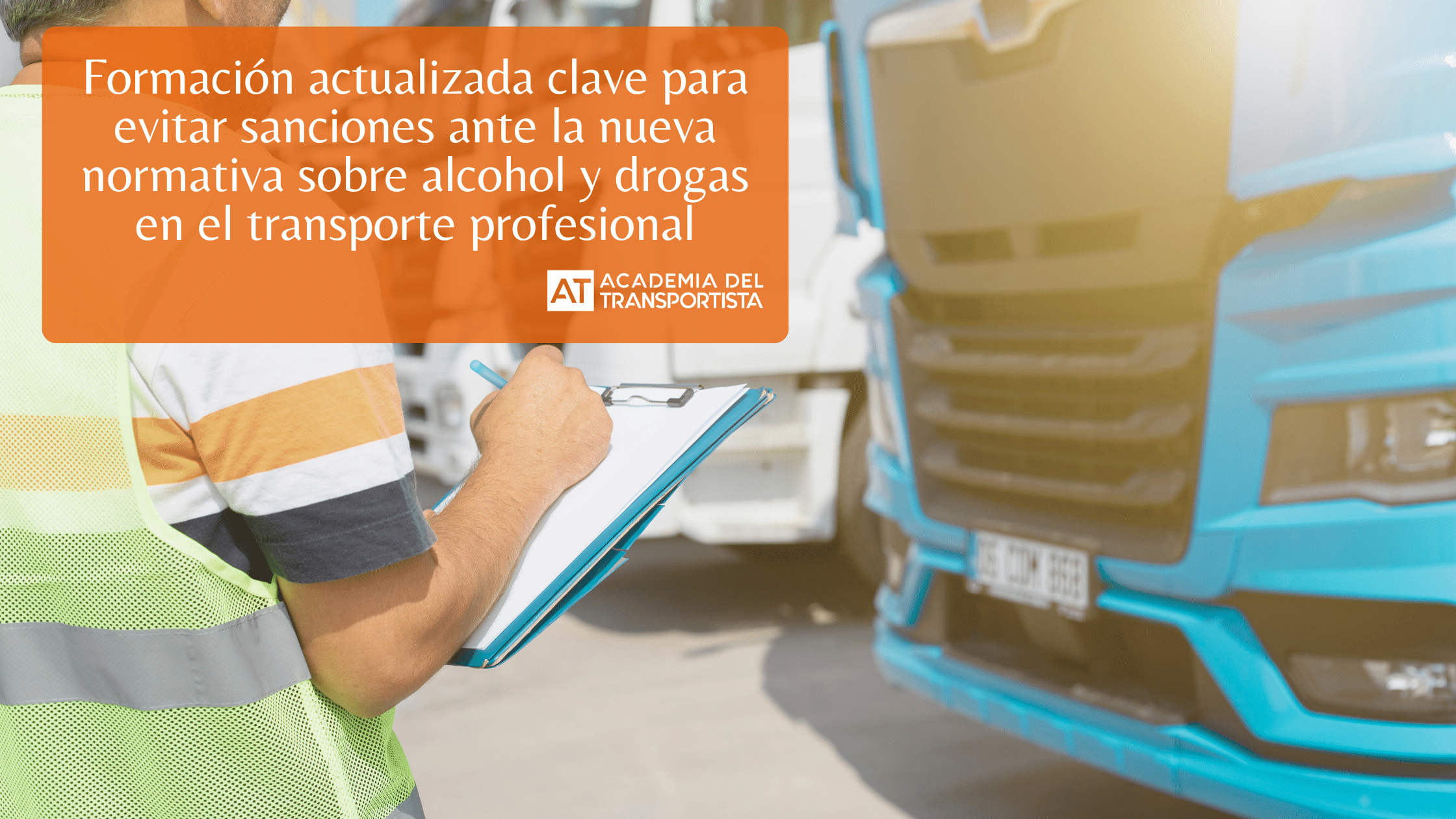 Formación actualizada clave para evitar sanciones ante la nueva normativa sobre alcohol y drogas en el transporte profesional.