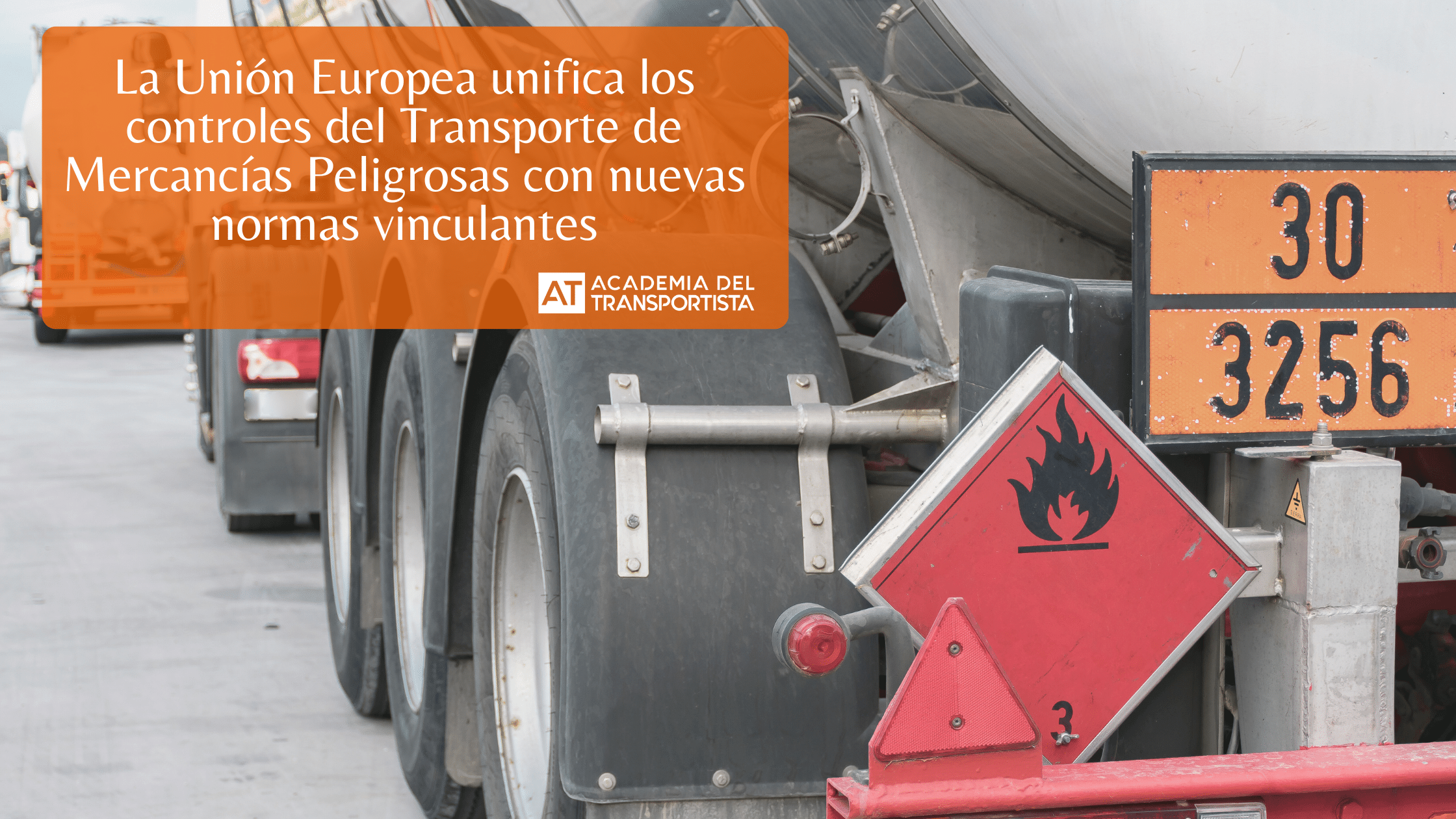 La Unión Europea unifica los controles del Transporte de Mercancías Peligrosas con nuevas normas vinculantes