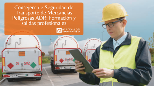 Consejero de Seguridad de Transporte de Mercancías Peligrosas ADR Formación y salidas profesionales