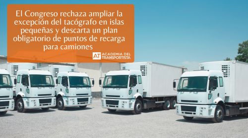 El Congreso rechaza ampliar la excepción del tacógrafo en islas pequeñas y descarta un plan obligatorio de puntos de recarga para camiones