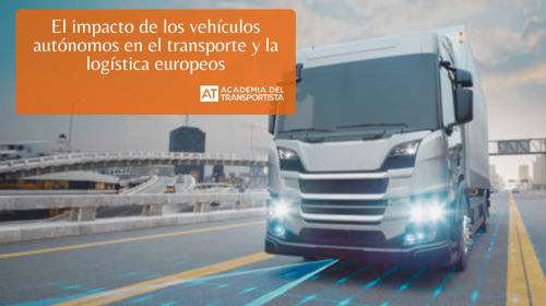 El impacto de los vehículos autónomos en el transporte y la logística europeos