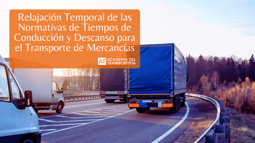 Relajación Temporal de las Normativas de Tiempos de Conducción y Descanso para el Transporte de Mercancías