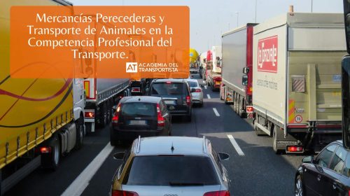 Mercancías Perecederas y Transporte de Animales en la Competencia Profesional del Transporte.