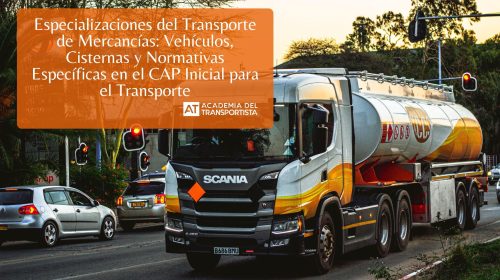 Especializaciones del Transporte de Mercancías: Vehículos, Cisternas y Normativas Específicas en el CAP Inicial para el Transporte