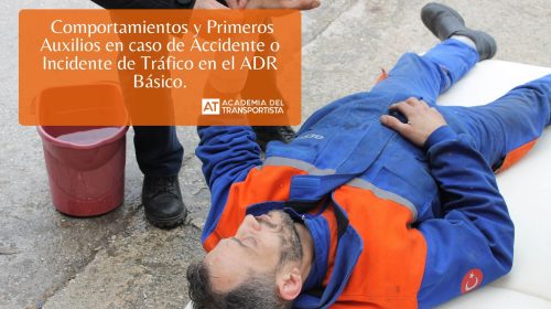 Comportamientos y Primeros Auxilios en caso de Accidente o Incidente de Tráfico en el ADR Básico.