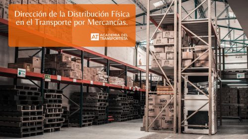 Dirección de la Distribución Física en el Transporte por Mercancías.