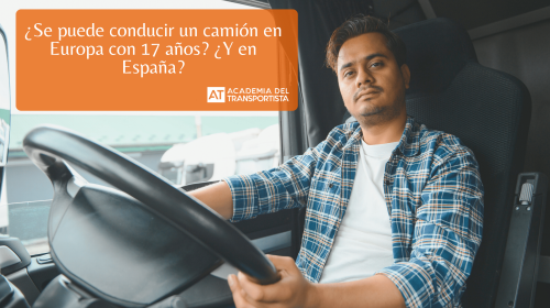 ¿Se puede conducir un camión en Europa con 17 años ¿Y en España?